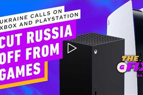 Ukraine Wants Xbox and PlayStation to Cut Russia Off from Games  - IGN Daily Fix