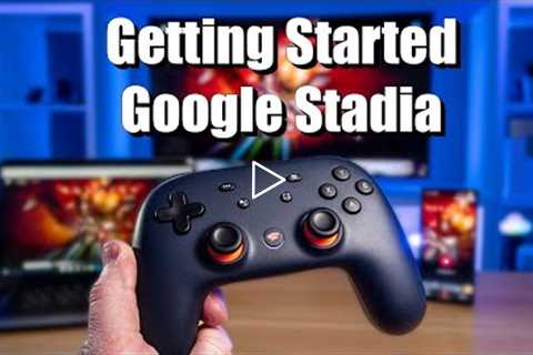 Getting Started With Google Stadia Account, Games, Screens & Controllers