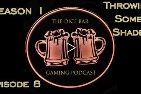 Throwing Some Shade - Season 1 Episode 8 - The Dice Bar Gaming Podcast