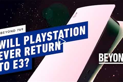 Will PlayStation Ever Return to E3? - Beyond 769