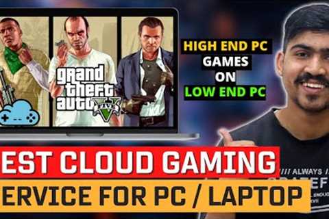 Best Cloud Gaming Service For PC / Laptop | Play AAA Game Online 🔥🔥