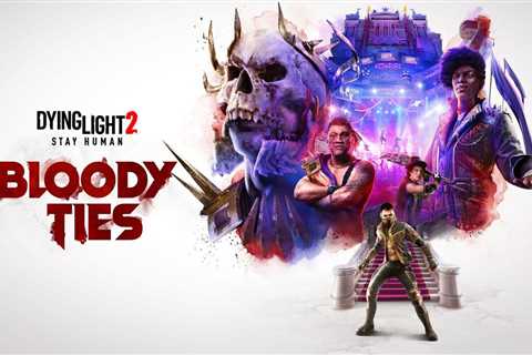 Dying Light 2: Bloody Ties DLC Review