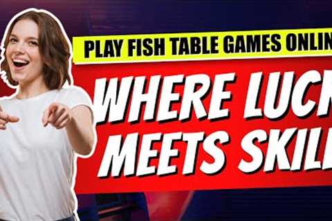 Play Fish Table Games Online 🐠 Where Luck Meets Skill 💯