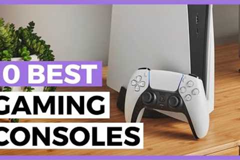 Best Gaming Consoles in 2023 - How to Choose your Gaming Console?