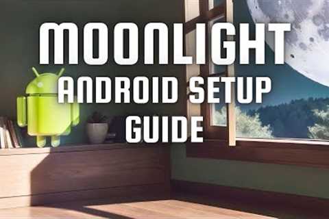 Beginner''s Guide to Moonlight: Setting Up Your Game Streaming on Android