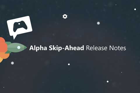 Xbox Insider Release Notes – Alpha Skip-Ahead (2408.230920-2000)